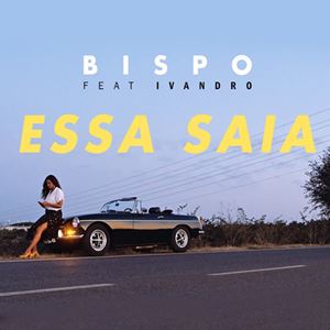 ESSA SAIA - BISPO feat. IVANDRO