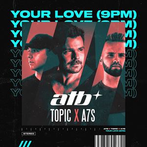 YOUR LOVE (9PM) - ATB x TOPIC x A7S