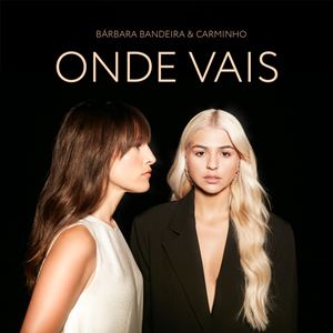 ONDE VAIS - BARBARA BANDEIRA feat. CARMINHO