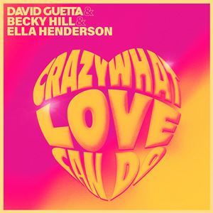 CRAZY WHAT LOVE CAN DO - DAVID GUETTA feat. BECKY HILL & ELLA HENDERSON
