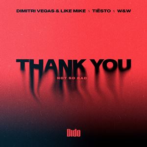 THANK YOU (NOT SO BAD) - DIMITRI VEGAS & LIKE MIKE x TIESTO x DIDO