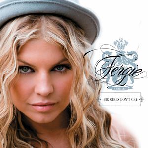 BIG GIRLS DON`T CRY - FERGIE