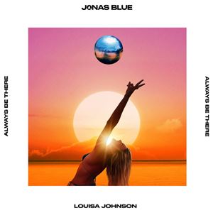 ALWAYS BE THERE - JONAS BLUE & LOUISA JOHNSON
