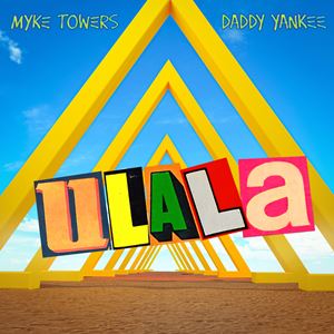 ULALA - MYKE TOWERS & DADDY YANKEE