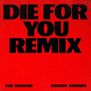 DIE FOR YOU - THE WEEKND feat. ARIANA GRANDE