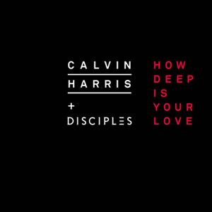 HOW DEEP IS YOUR LOVE - CALVIN HARRIS & DISCIPLES