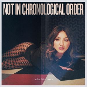 JULIA MICHAELS | NOT IN CHRONOLOGICAL ORDER