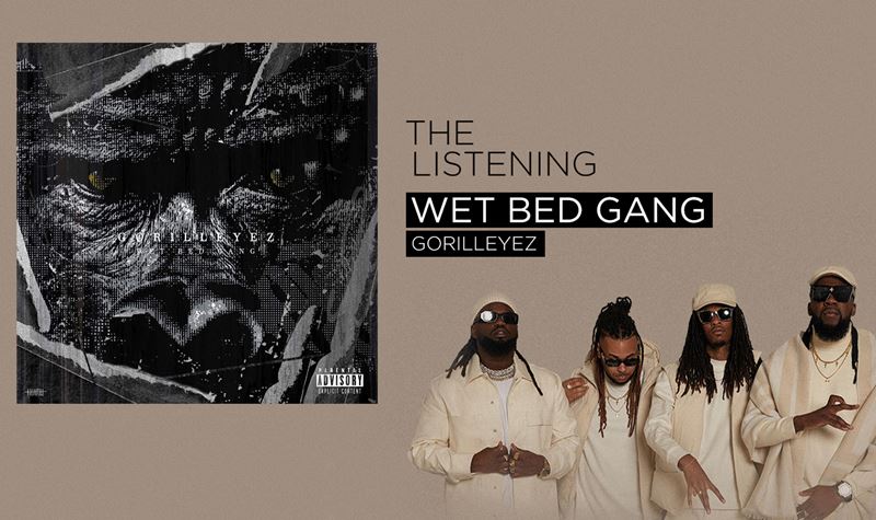 WET BED GANG | GORILLEYEZ